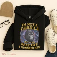 I'm Not A Gorilla But I Can Beat Off A 100 Funny Saying Hoodie thumb 4