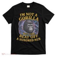 I'm Not A Gorilla But I Can Beat Off A 100 Funny Saying T-Shirt thumb 0