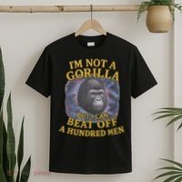 I'm Not A Gorilla But I Can Beat Off A 100 Funny Saying T-Shirt thumb 2