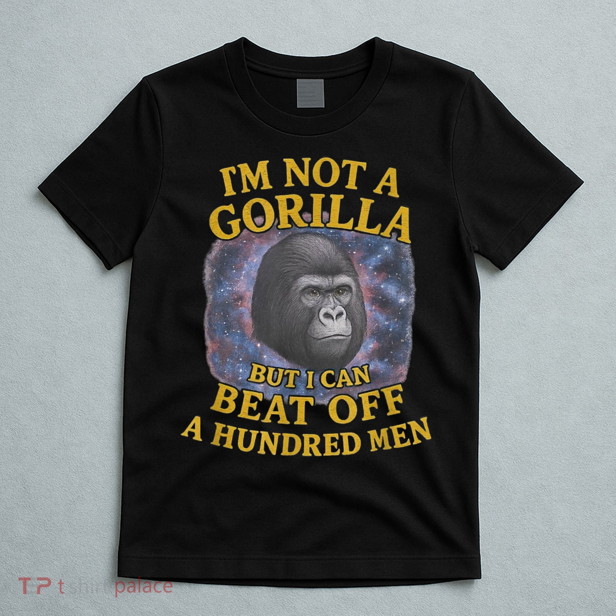 I'm Not A Gorilla But I Can Beat Off A 100 Funny Saying T-Shirt