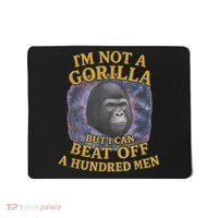 I'm Not A Gorilla But I Can Beat Off A 100 Funny Saying Mousepad thumb 0