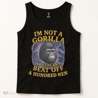 I'm Not A Gorilla But I Can Beat Off A 100 Funny Saying Tank Top thumb 2