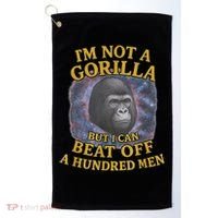 I'm Not A Gorilla But I Can Beat Off A 100 Funny Saying Golf Towel thumb 0