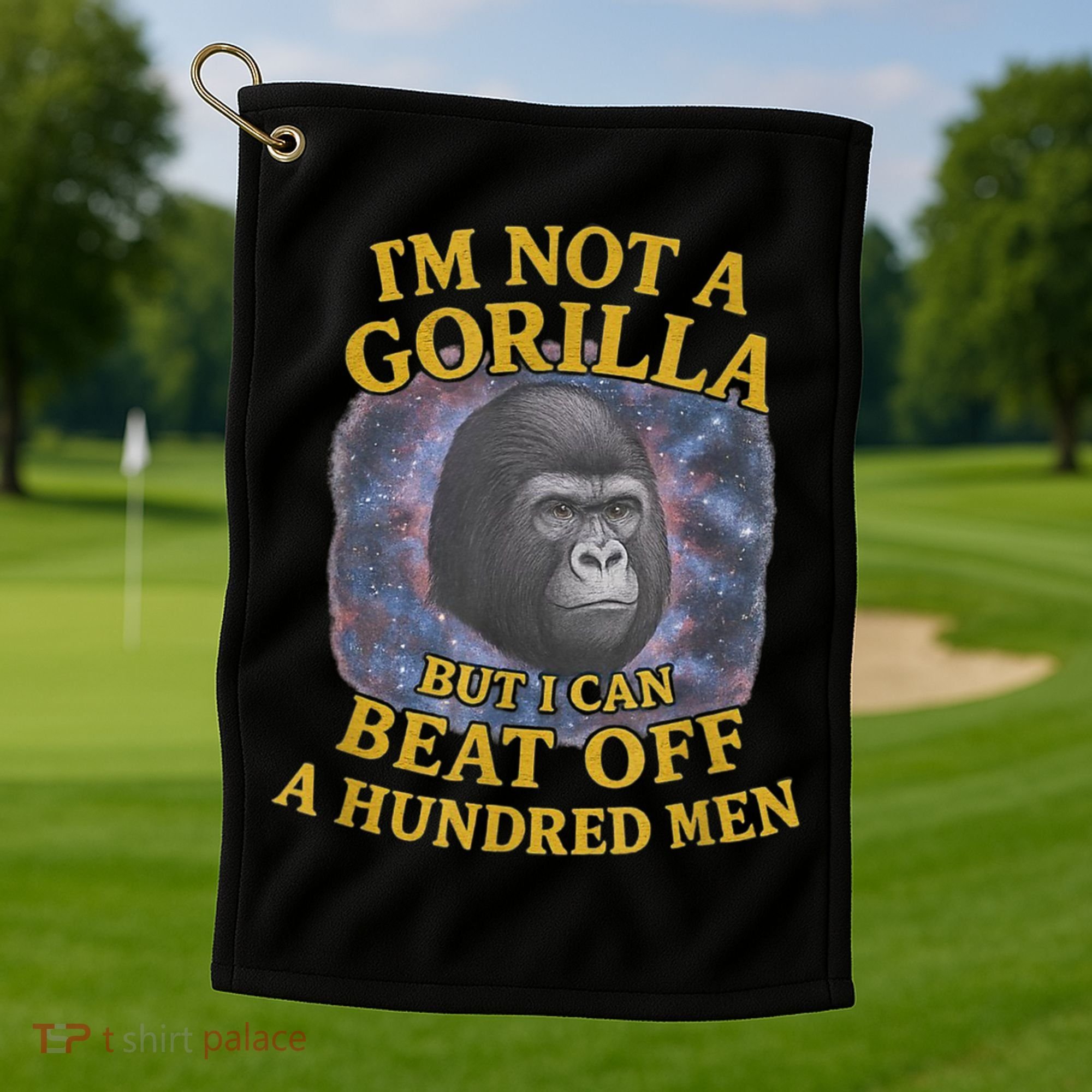I'm Not A Gorilla But I Can Beat Off A 100 Funny Saying Golf Towel