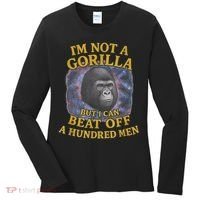 I'm Not A Gorilla But I Can Beat Off A 100 Funny Saying Women's Long Sleeve Shirt thumb 0