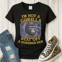 I'm Not A Gorilla But I Can Beat Off A 100 Funny Saying Women's T-Shirt thumb 3