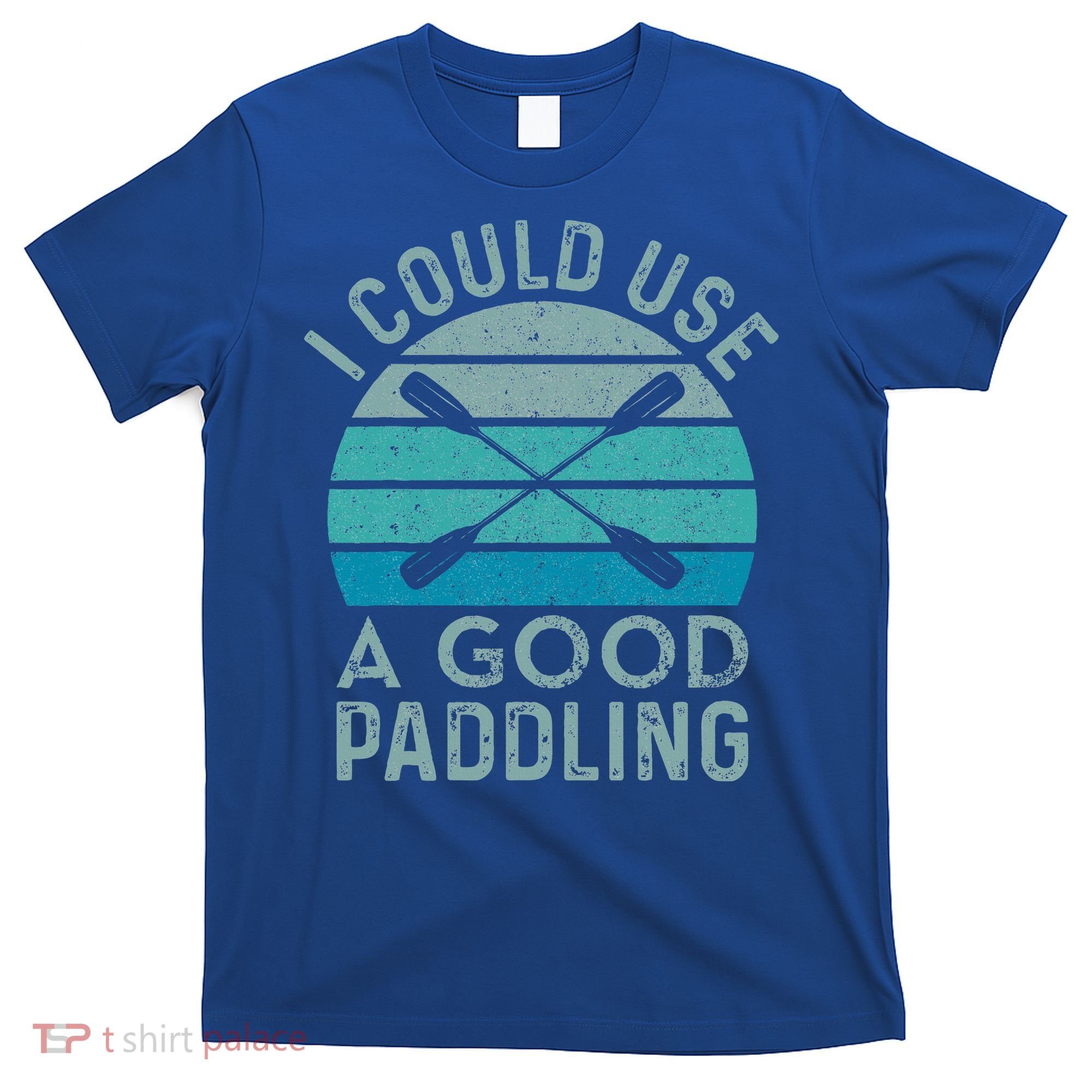 I Need A Good Paddling Funny Kayak Kayaking T-Shirt