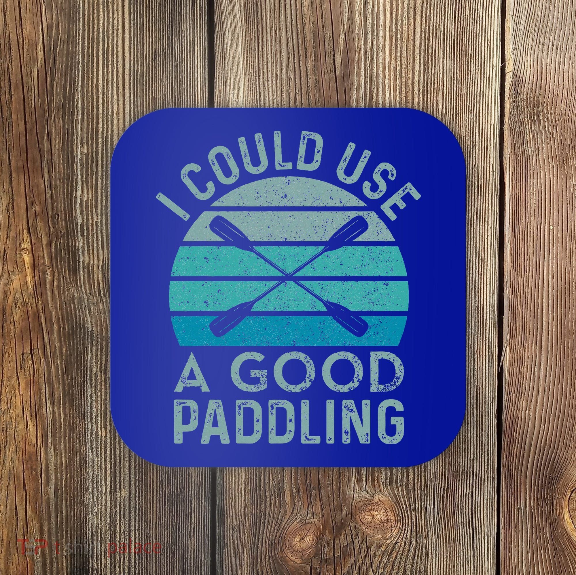 I Need A Good Paddling Funny Kayak Kayaking Coaster