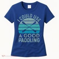 I Need A Good Paddling Funny Kayak Kayaking Women's T-Shirt thumb 0