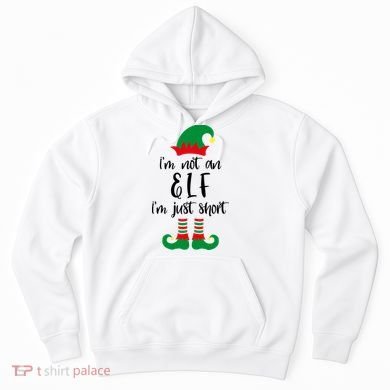 I'm Not An Elf I'm Just Short Hoodie