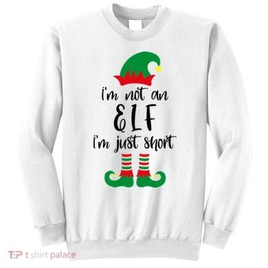 I'm Not An Elf I'm Just Short Sweatshirt