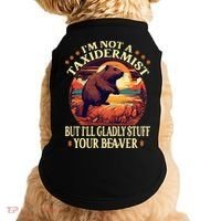 I'm Not A Taxidermist But I'll Gladly Stuff Your Beaver Doggie Tank thumb 0
