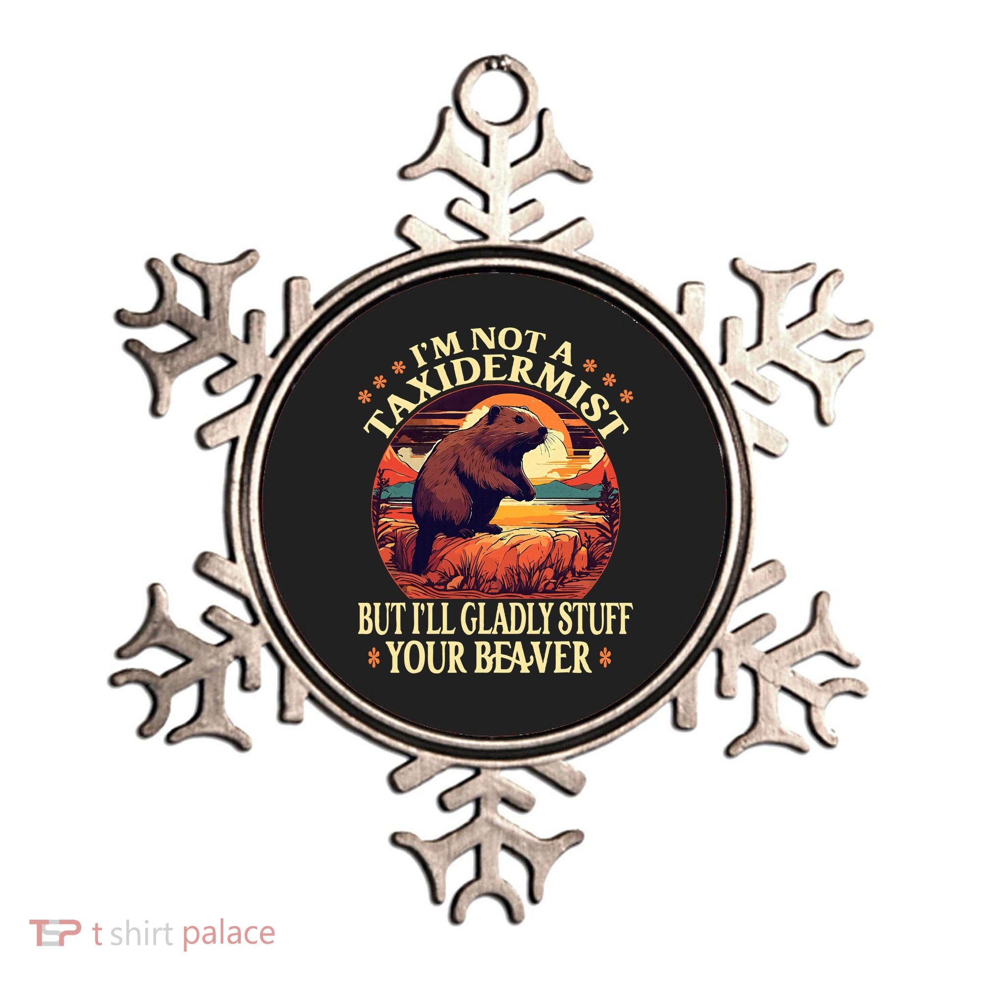 I'm Not A Taxidermist But I'll Gladly Stuff Your Beaver Ornament