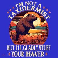 I'm Not A Taxidermist But I'll Gladly Stuff Your Beaver Sweatshirt thumb 3