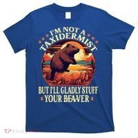 I'm Not A Taxidermist But I'll Gladly Stuff Your Beaver T-Shirt thumb 0