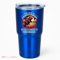 I'm Not A Taxidermist But I'll Gladly Stuff Your Beaver Tumbler thumb 0