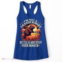 I'm Not A Taxidermist But I'll Gladly Stuff Your Beaver Women's Tank Top thumb 0