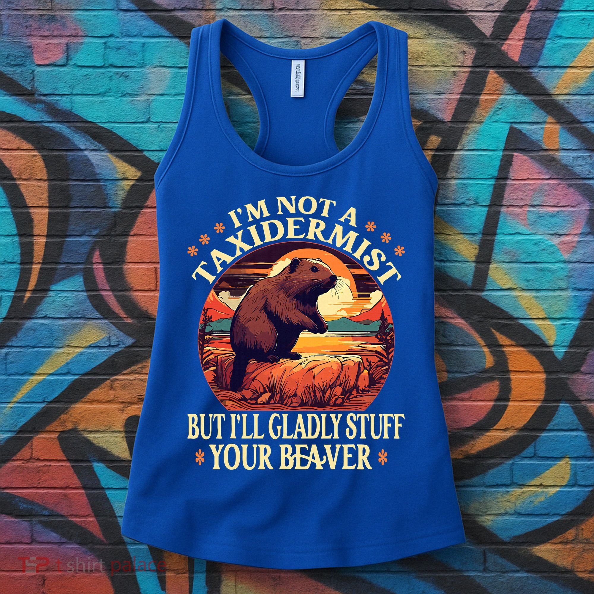 I'm Not A Taxidermist But I'll Gladly Stuff Your Beaver Women's Tank Top