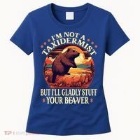 I'm Not A Taxidermist But I'll Gladly Stuff Your Beaver Women's T-Shirt thumb 0