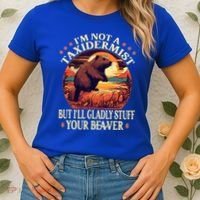 I'm Not A Taxidermist But I'll Gladly Stuff Your Beaver Women's T-Shirt thumb 2