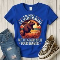 I'm Not A Taxidermist But I'll Gladly Stuff Your Beaver Women's T-Shirt thumb 3