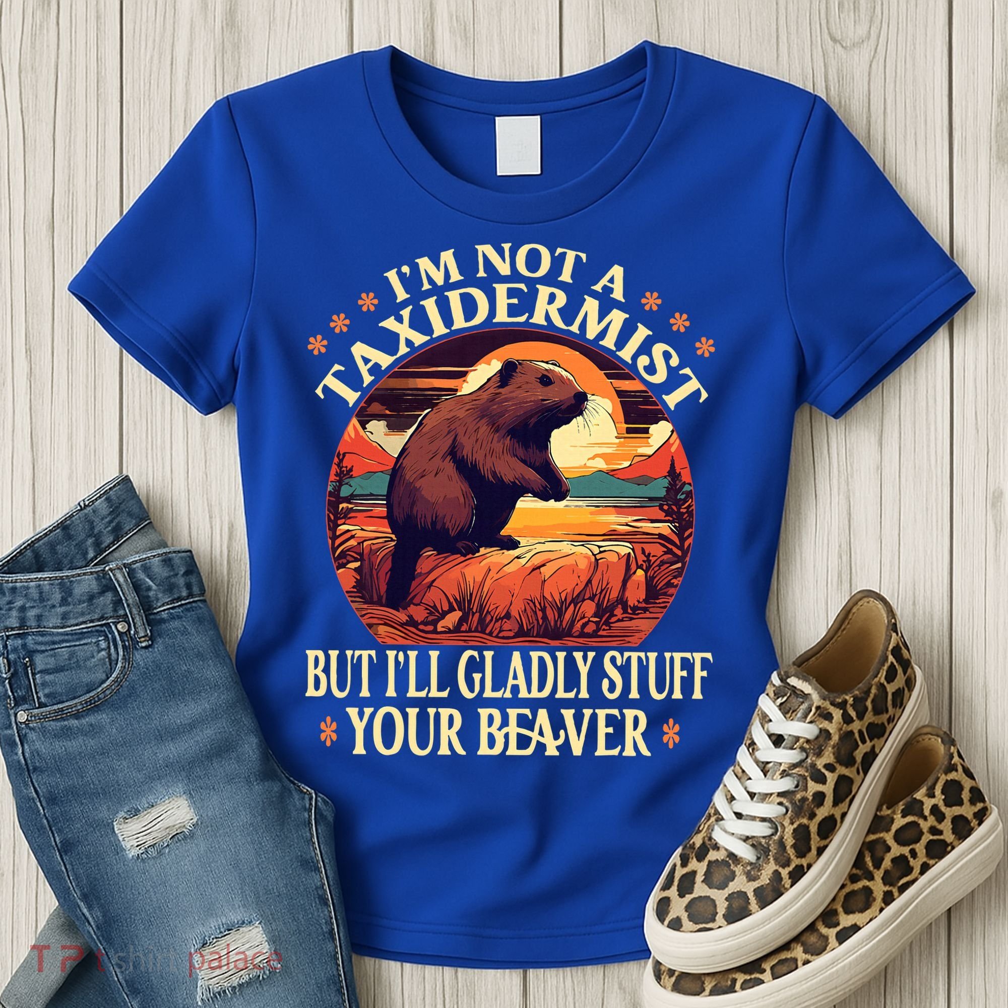 I'm Not A Taxidermist But I'll Gladly Stuff Your Beaver Women's T-Shirt