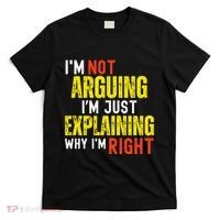 IM Not Arguing IM Just Explaining Why IM Right T-Shirt thumb 0
