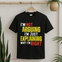 IM Not Arguing IM Just Explaining Why IM Right T-Shirt thumb 2