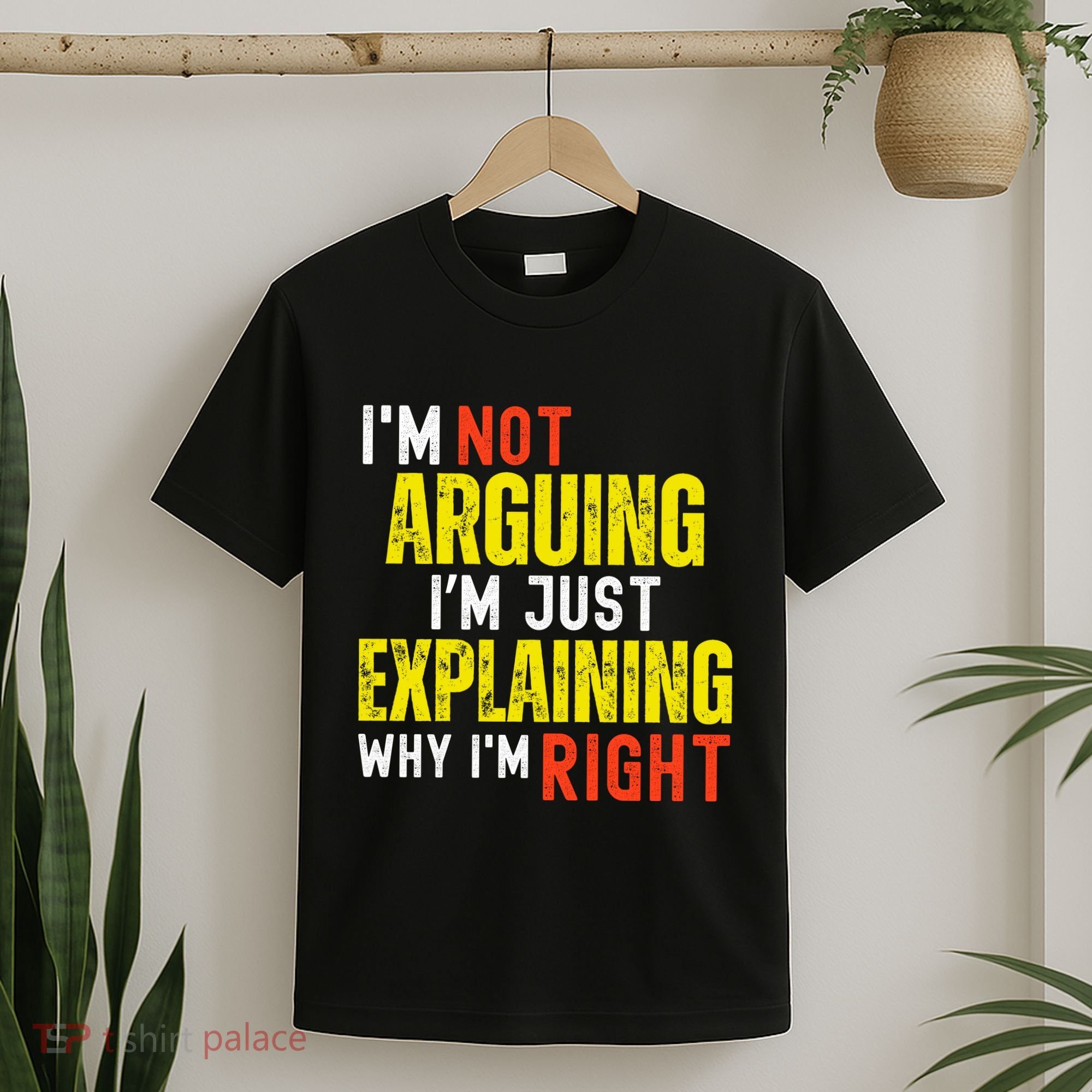 IM Not Arguing IM Just Explaining Why IM Right T-Shirt