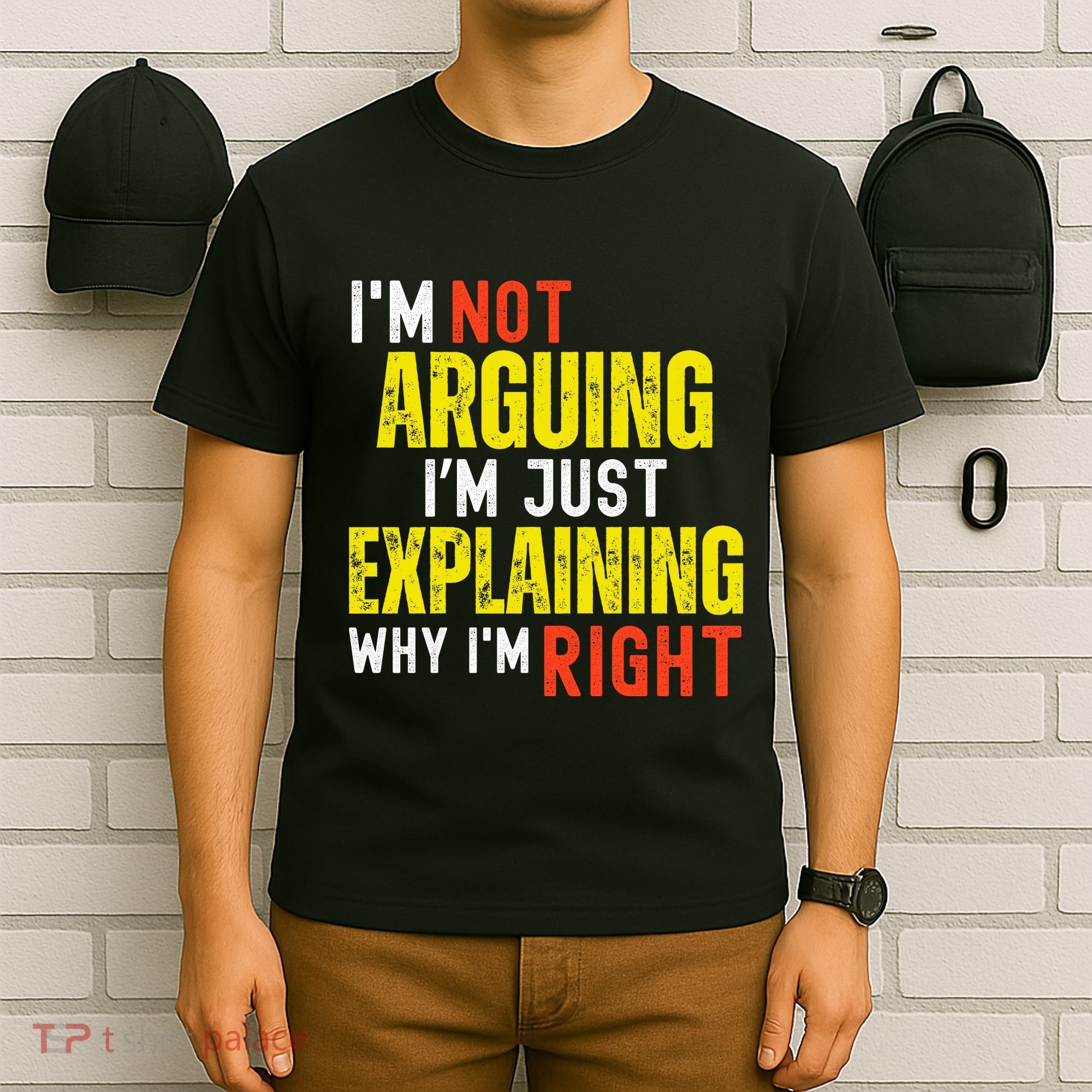 IM Not Arguing IM Just Explaining Why IM Right T-Shirt