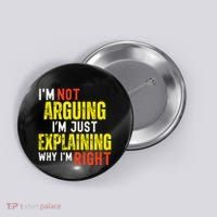 IM Not Arguing IM Just Explaining Why IM Right Button thumb 0