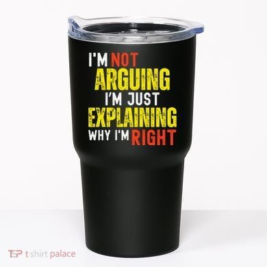 IM Not Arguing IM Just Explaining Why IM Right Tumbler