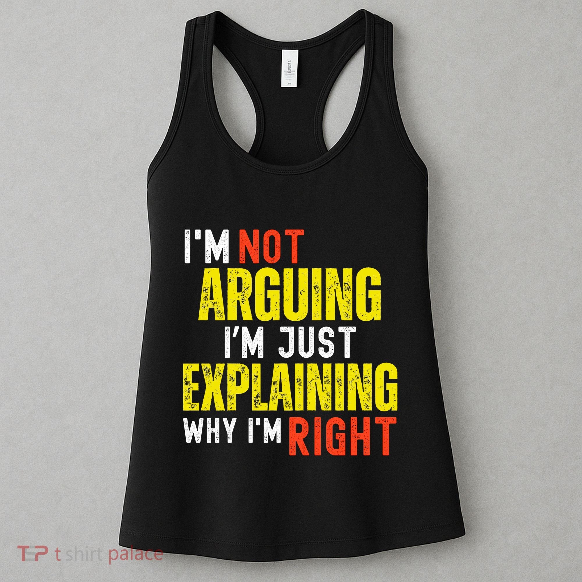 IM Not Arguing IM Just Explaining Why IM Right Women's Tank Top