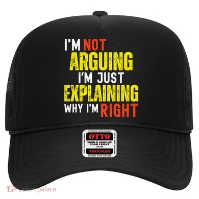 IM Not Arguing IM Just Explaining Why IM Right Hat