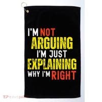 IM Not Arguing IM Just Explaining Why IM Right Golf Towel thumb 0