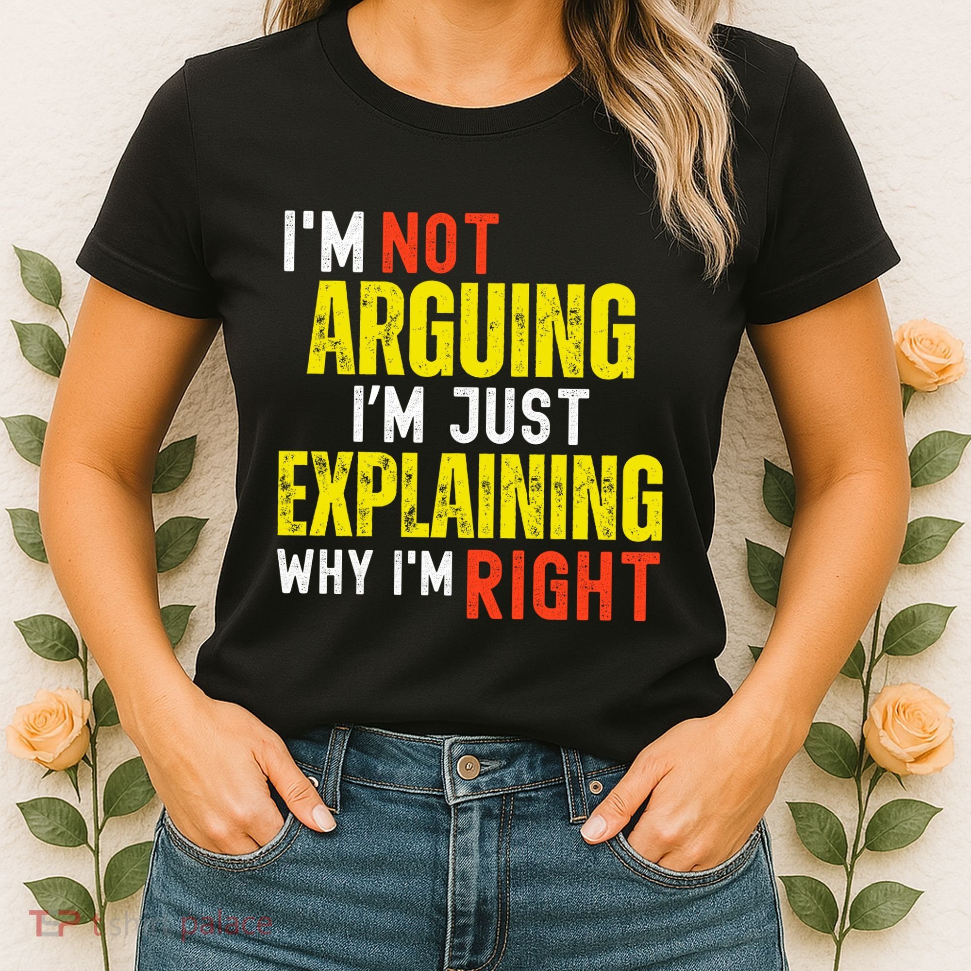 IM Not Arguing IM Just Explaining Why IM Right Women's T-Shirt