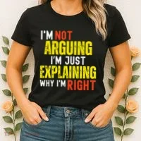 IM Not Arguing IM Just Explaining Why IM Right Women's T-Shirt thumb 2