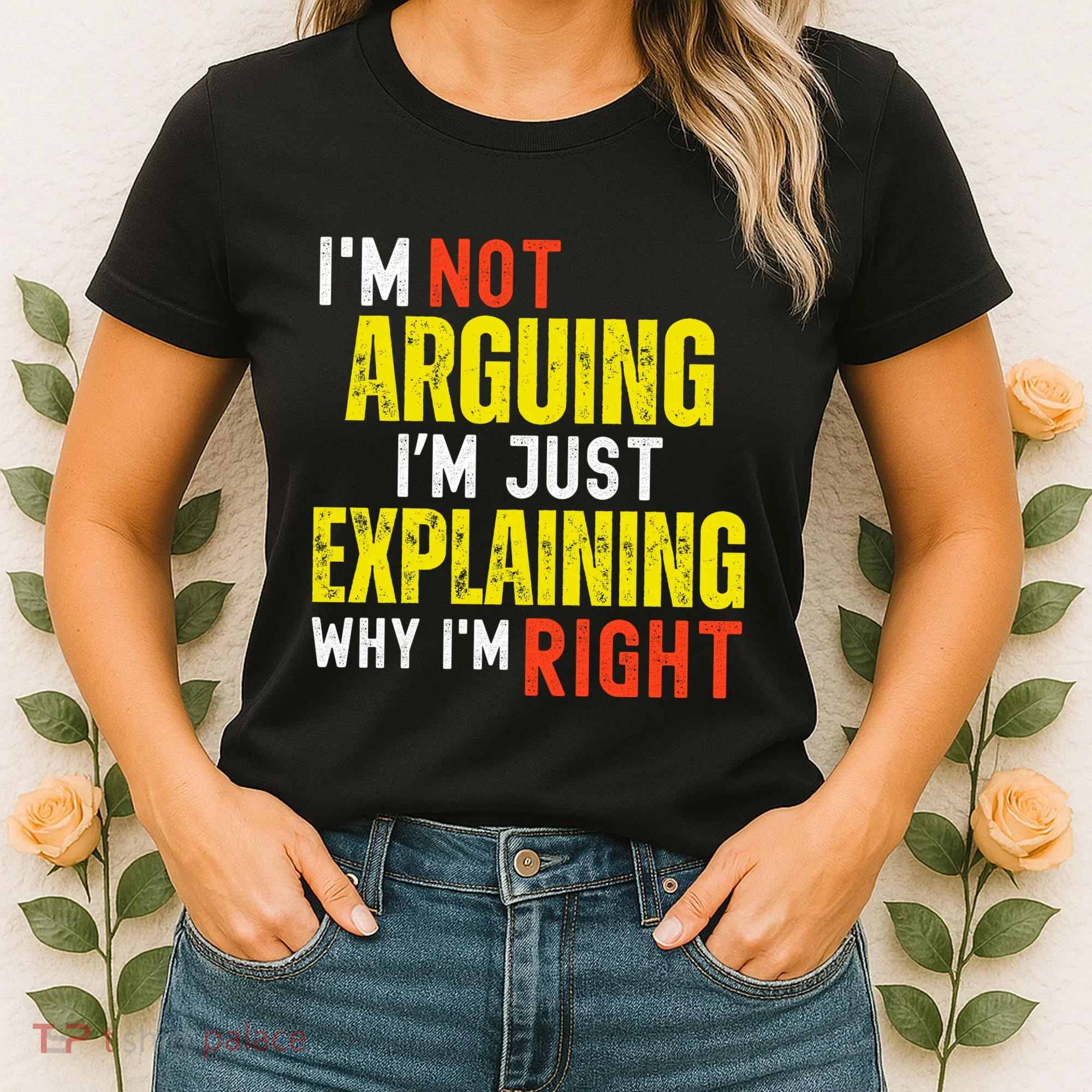 IM Not Arguing IM Just Explaining Why IM Right Women's T-Shirt