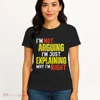 IM Not Arguing IM Just Explaining Why IM Right Women's T-Shirt thumb 4