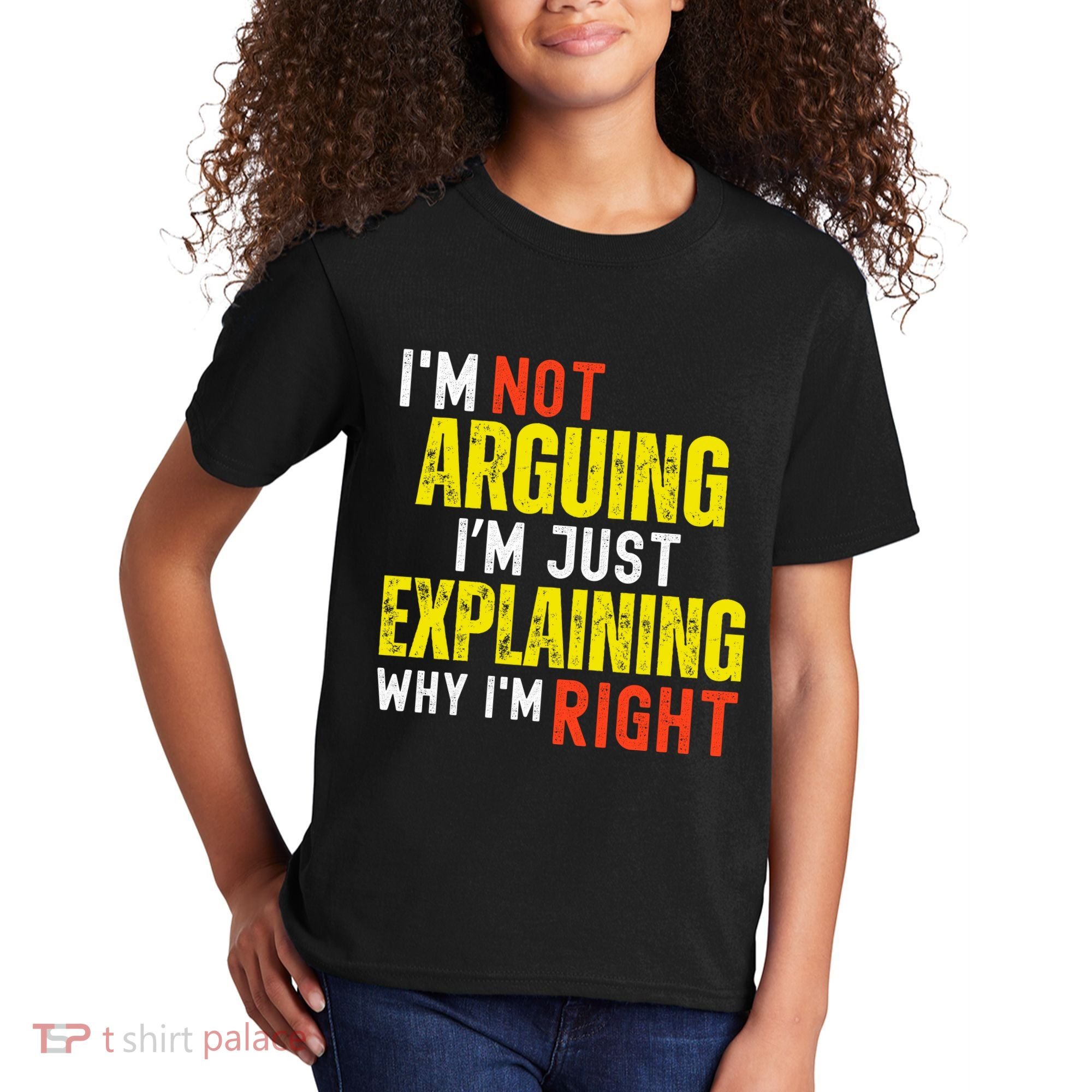 IM Not Arguing IM Just Explaining Why IM Right Kids T-Shirt