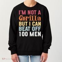I'm Not A Gorilla But I Can Beat Off  Women's Sweatshirt thumb 0