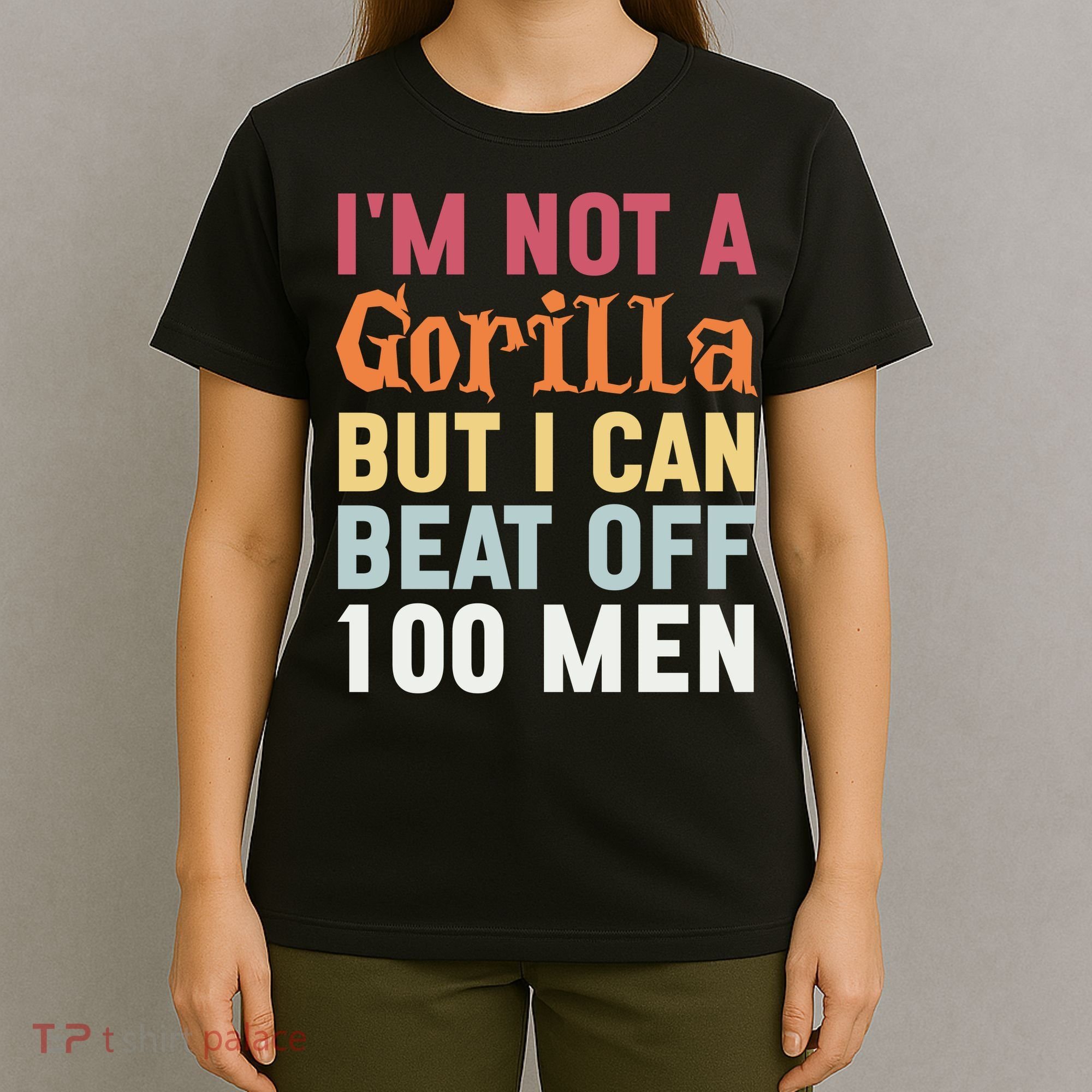 I'm Not A Gorilla But I Can Beat Off  T-Shirt