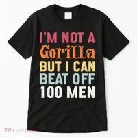 I'm Not A Gorilla But I Can Beat Off  Tall T-Shirt thumb 0