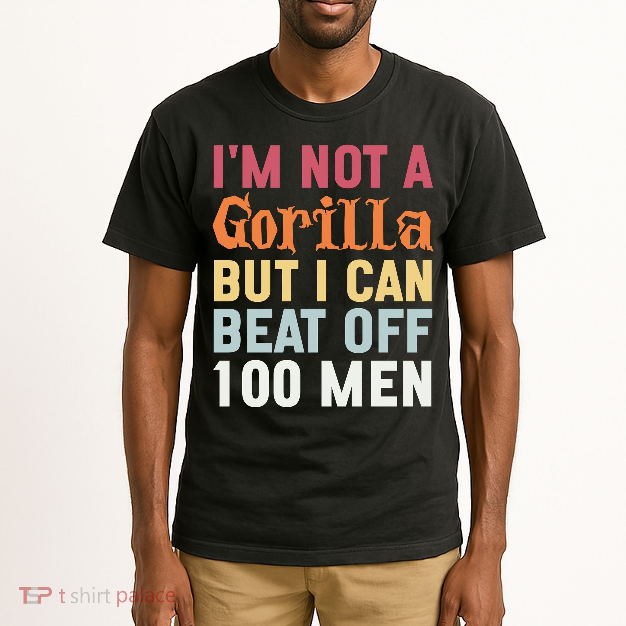 I'm Not A Gorilla But I Can Beat Off  Tall T-Shirt