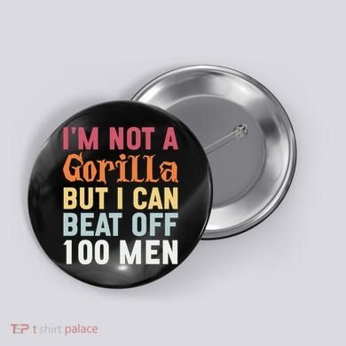 I'm Not A Gorilla But I Can Beat Off  Button