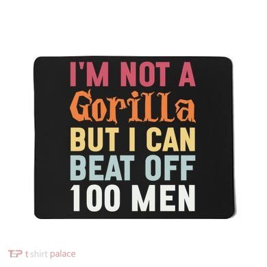 I'm Not A Gorilla But I Can Beat Off  Mousepad