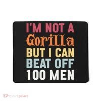I'm Not A Gorilla But I Can Beat Off  Mousepad thumb 0