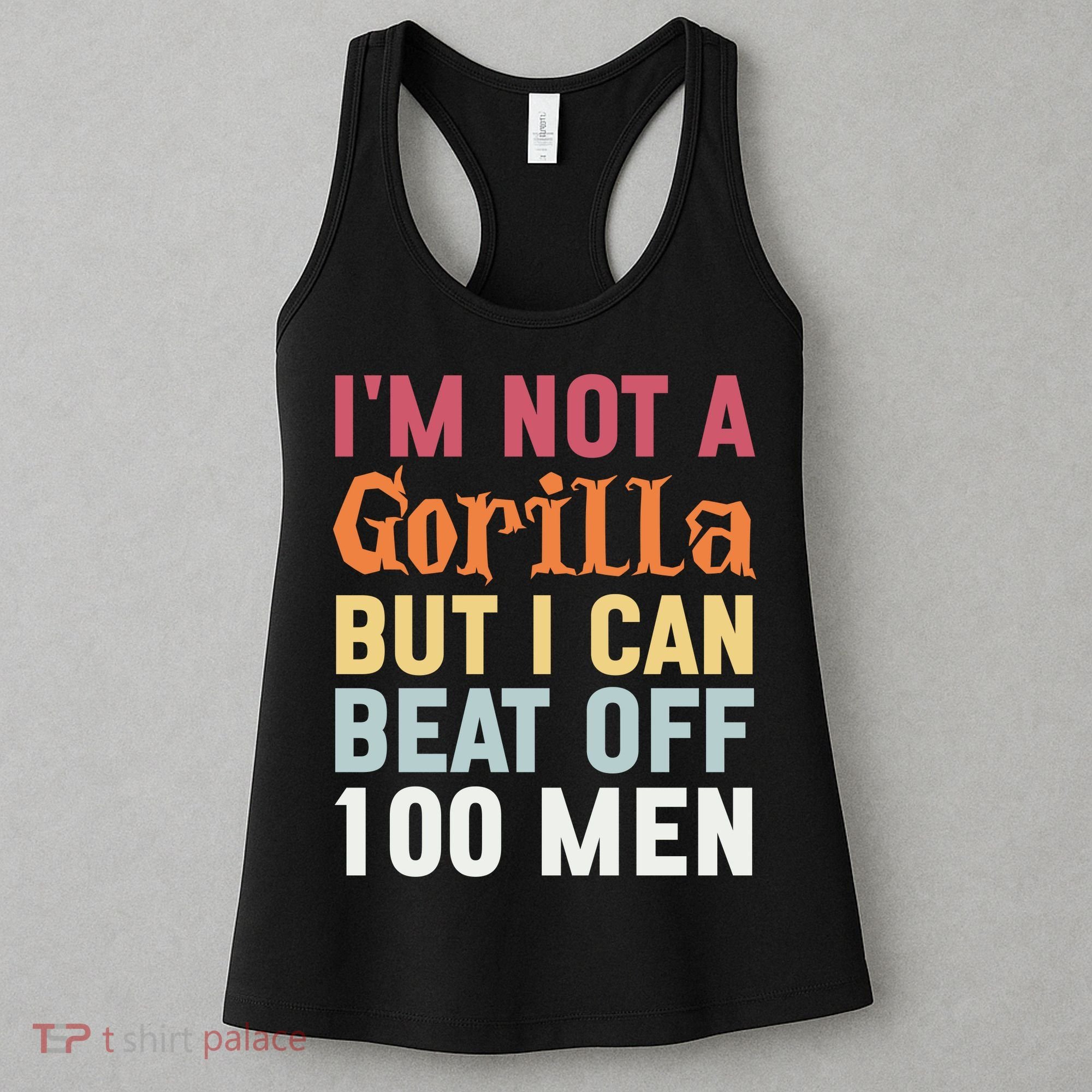 I'm Not A Gorilla But I Can Beat Off  Women's Tank Top