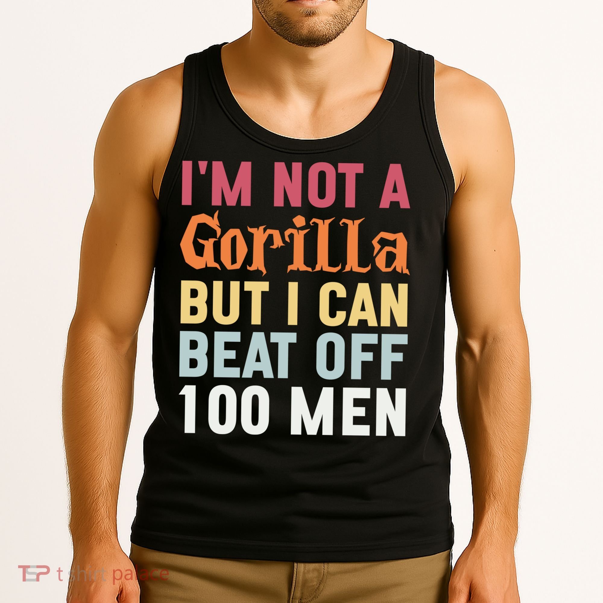 I'm Not A Gorilla But I Can Beat Off  Tank Top