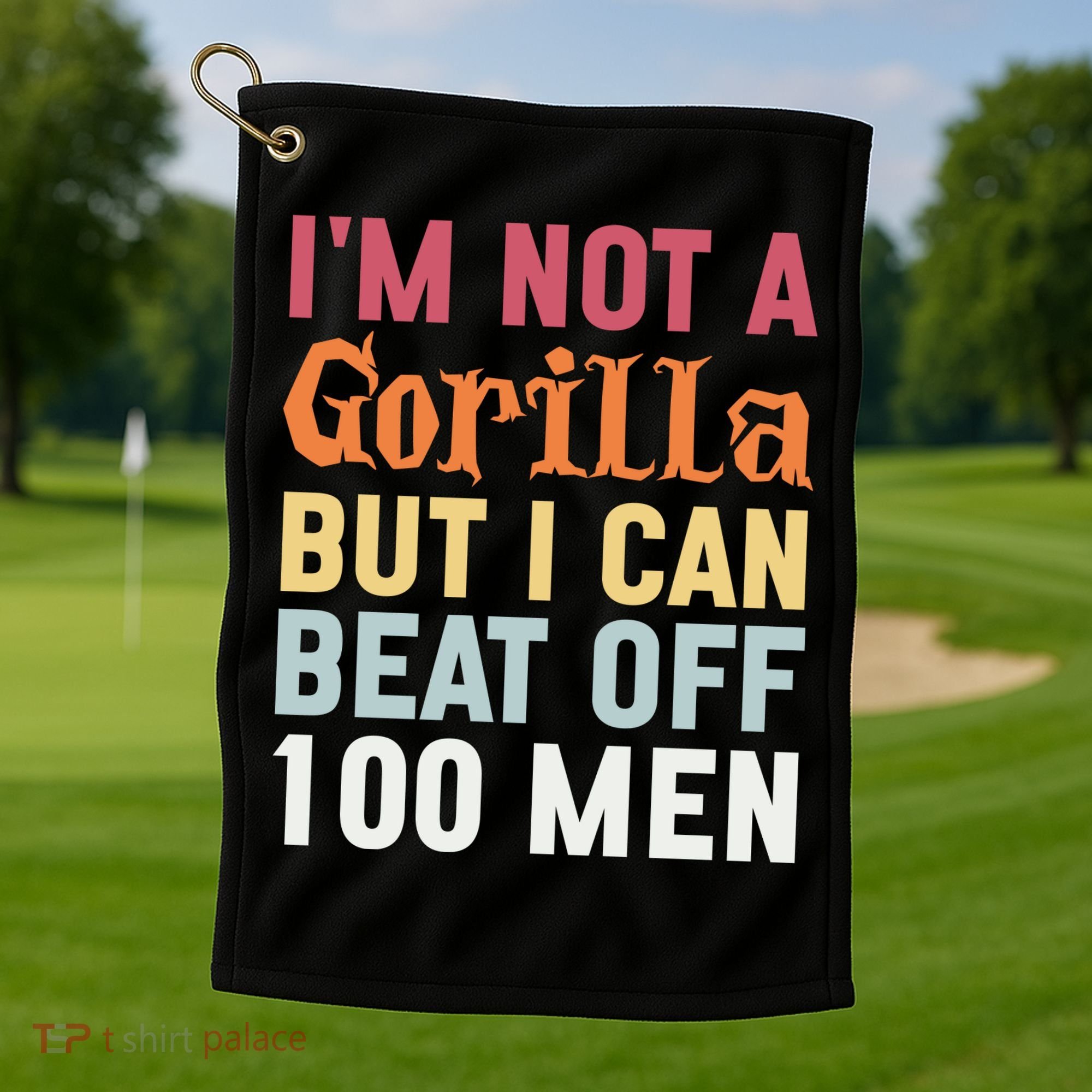 I'm Not A Gorilla But I Can Beat Off  Golf Towel